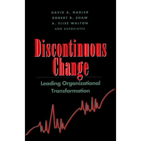 Discontinuous Change: Leading Organizational Transformation