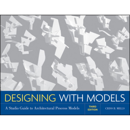 Designing with Models: A Studio Guide to Architectural Process Models