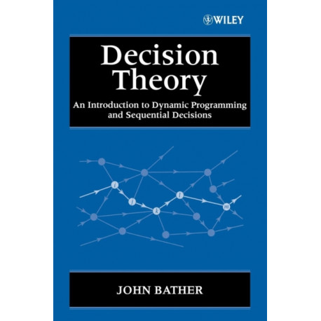Decision Theory: An Introduction to Dynamic Programming and Sequential Decisions