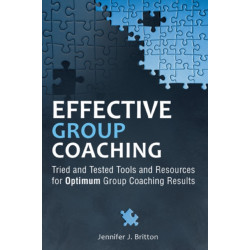 Effective Group Coaching: Tried and Tested Tools and Resources for Optimum Coaching Results