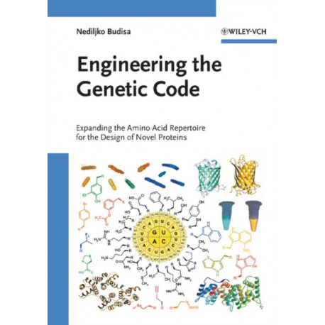 Engineering the Genetic Code: Expanding the Amino Acid Repertoire for the Design of Novel Proteins