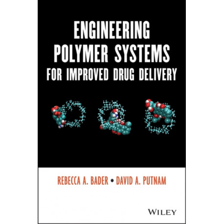 Engineering Polymer Systems for Improved Drug Delivery
