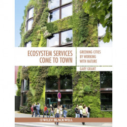 Ecosystem Services Come To Town: Greening Cities by Working with Nature