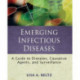 Emerging Infectious Diseases: A Guide to Diseases, Causative Agents, and Surveillance