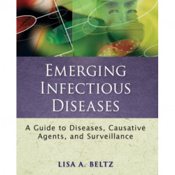 Emerging Infectious Diseases: A Guide to Diseases, Causative Agents, and Surveillance
