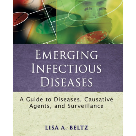 Emerging Infectious Diseases: A Guide to Diseases, Causative Agents, and Surveillance