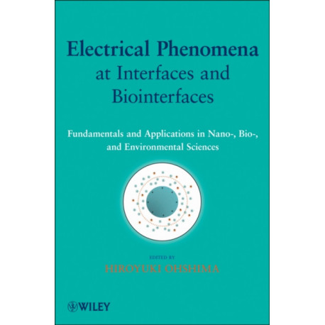 Electrical Phenomena at Interfaces and Biointerfaces: Fundamentals and Applications in Nano-, Bio-, and Environmental Sciences