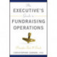 An Executive's Guide to Fundraising Operations: Principles, Tools, and Trends