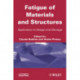 Fatigue of Materials and Structures: Application to Design and Damage