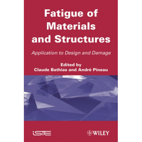 Fatigue of Materials and Structures: Application to Design and Damage