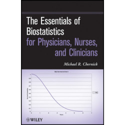 The Essentials of Biostatistics for Physicians, Nurses, and Clinicians