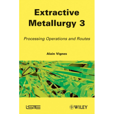 Extractive Metallurgy 3: Processing Operations and Routes