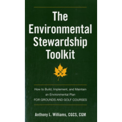 The Environmental Stewardship Toolkit: How to Build, Implement and Maintain an Environmental Plan for Grounds and Golf Courses