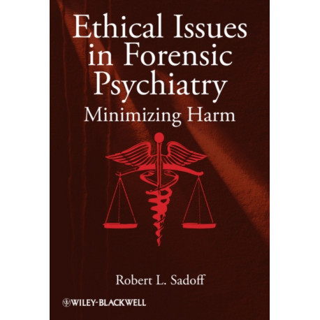 Ethical Issues in Forensic Psychiatry: Minimizing Harm