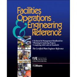 Facilities Operations and Engineering Reference: TheCertified Plant Engineer Reference