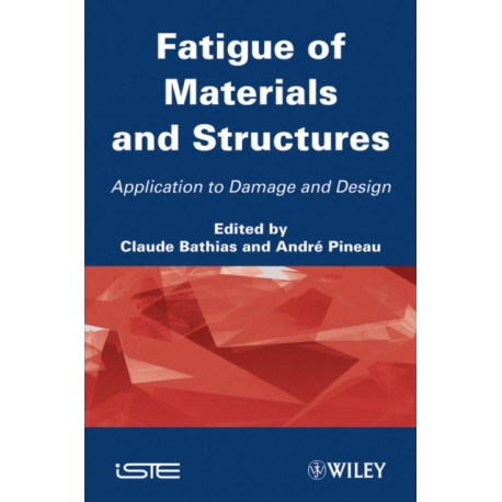 Fatigue of Materials and Structures: Application to Damage and Design