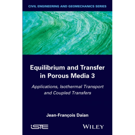 Equilibrium and Transfer in Porous Media 3: Applications, Isothermal Transport and Coupled Transfers