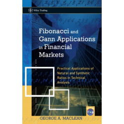 Fibonacci and Gann Applications in Financial Markets: Practical Applications of Natural and Synthetic Ratios in Technical Analysis