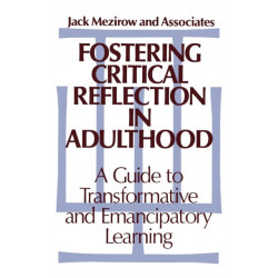 Fostering Critical Reflection in Adulthood: A Guide to Transformative and Emancipatory Learning