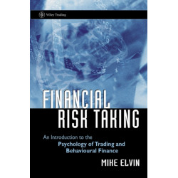 Financial Risk Taking: An Introduction to the Psychology of Trading and Behavioural Finance