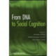 From DNA to Social Cognition