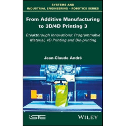 From Additive Manufacturing to 3D/4D Printing 3: Breakthrough Innovations: Programmable Material, 4D Printing and Bio-printing