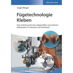 Fugetechnologie Kleben: eine Anleitung fur den zeitgemassen und sicheren Klebprozess in Industrie und Handwerk