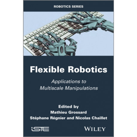 Flexible Robotics: Applications to Multiscale Manipulations