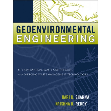 Geoenvironmental Engineering: Site Remediation, Waste Containment, and Emerging Waste Management Technologies
