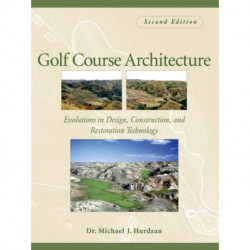 Golf Course Architecture: Evolutions in Design, Construction, and Restoration Technology