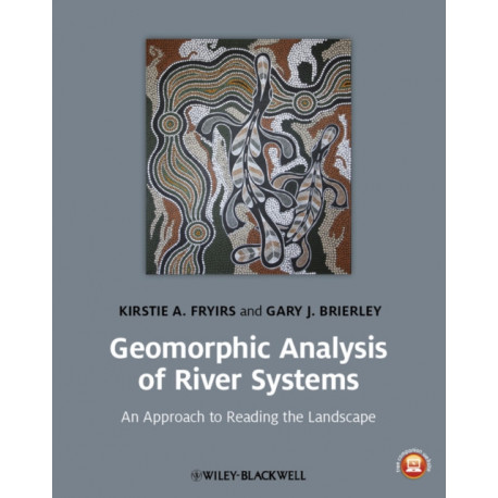 Geomorphic Analysis of River Systems: An Approach to Reading the Landscape