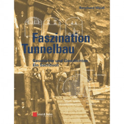 Faszination Tunnelbau: Geschichte und Geschichten - ein Sachbuch