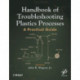 Handbook of Troubleshooting Plastics Processes: A Practical Guide