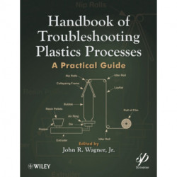 Handbook of Troubleshooting Plastics Processes: A Practical Guide