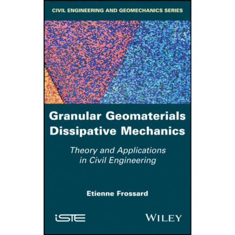 Granular Geomaterials Dissipative Mechanics: Theory and Applications in Civil Engineering
