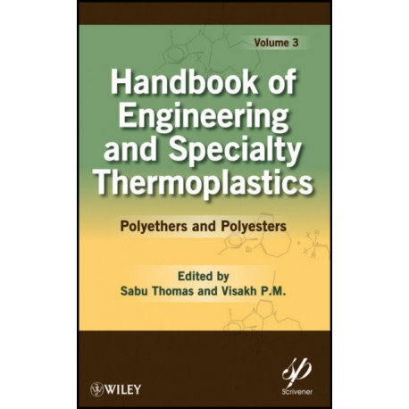 Handbook of Engineering and Specialty Thermoplastics, Volume 3: Polyethers and Polyesters