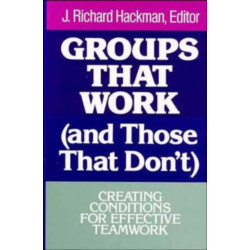 Groups That Work (and Those That Don't): Creating Conditions for Effective Teamwork