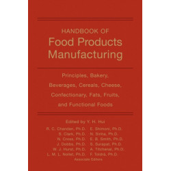 Handbook of Food Products Manufacturing, Volume 1: Principles, Bakery, Beverages, Cereals, Cheese, Confectionary, Fats, Fruits, and Functional Foods