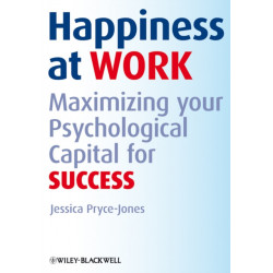 Happiness at Work: Maximizing Your Psychological Capital for Success