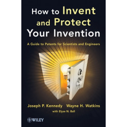 How to Invent and Protect Your Invention: A Guide to Patents for Scientists and Engineers