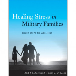 Healing Stress in Military Families: Eight Steps to Wellness