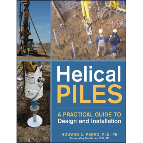 Helical Piles: A Practical Guide to Design and Installation