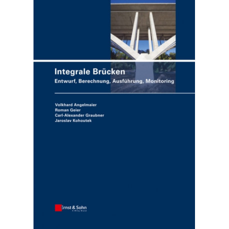 Integrale Brucken: Entwurf, Berechnung, Ausfuhrung, Monitoring