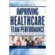 Improving Healthcare Team Performance: The 7 Requirements for Excellence in Patient Care