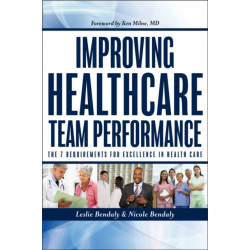 Improving Healthcare Team Performance: The 7 Requirements for Excellence in Patient Care