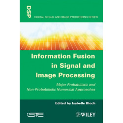 Information Fusion in Signal and Image Processing: Major Probabilistic and Non-Probabilistic Numerical Approaches