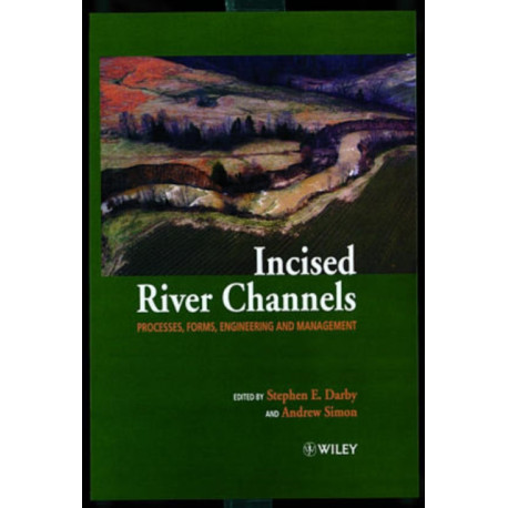 Incised River Channels: Processes, Forms, Engineering, and Management