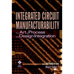 Integrated Circuit Manufacturability: The Art of Process and Design Integration