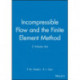 Incompressible Flow and the Finite Element Method, 2 Volume Set