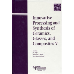 Innovative Processing and Synthesis of Ceramics, Glasses, and Composites V